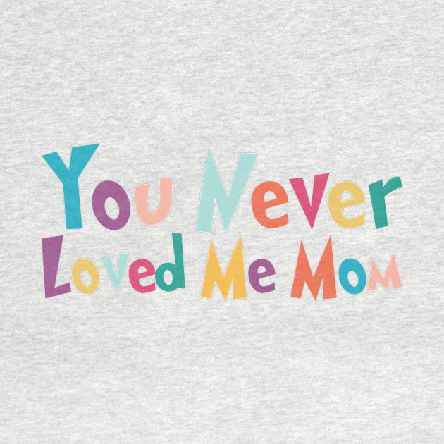 You Never Loved Me Mom meme saying by star trek fanart and more